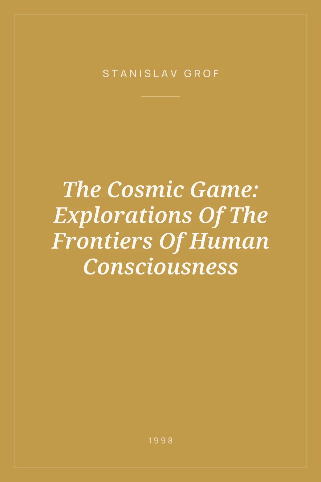 Portada de The Cosmic Game: Explorations Of The Frontiers Of Human Consciousness