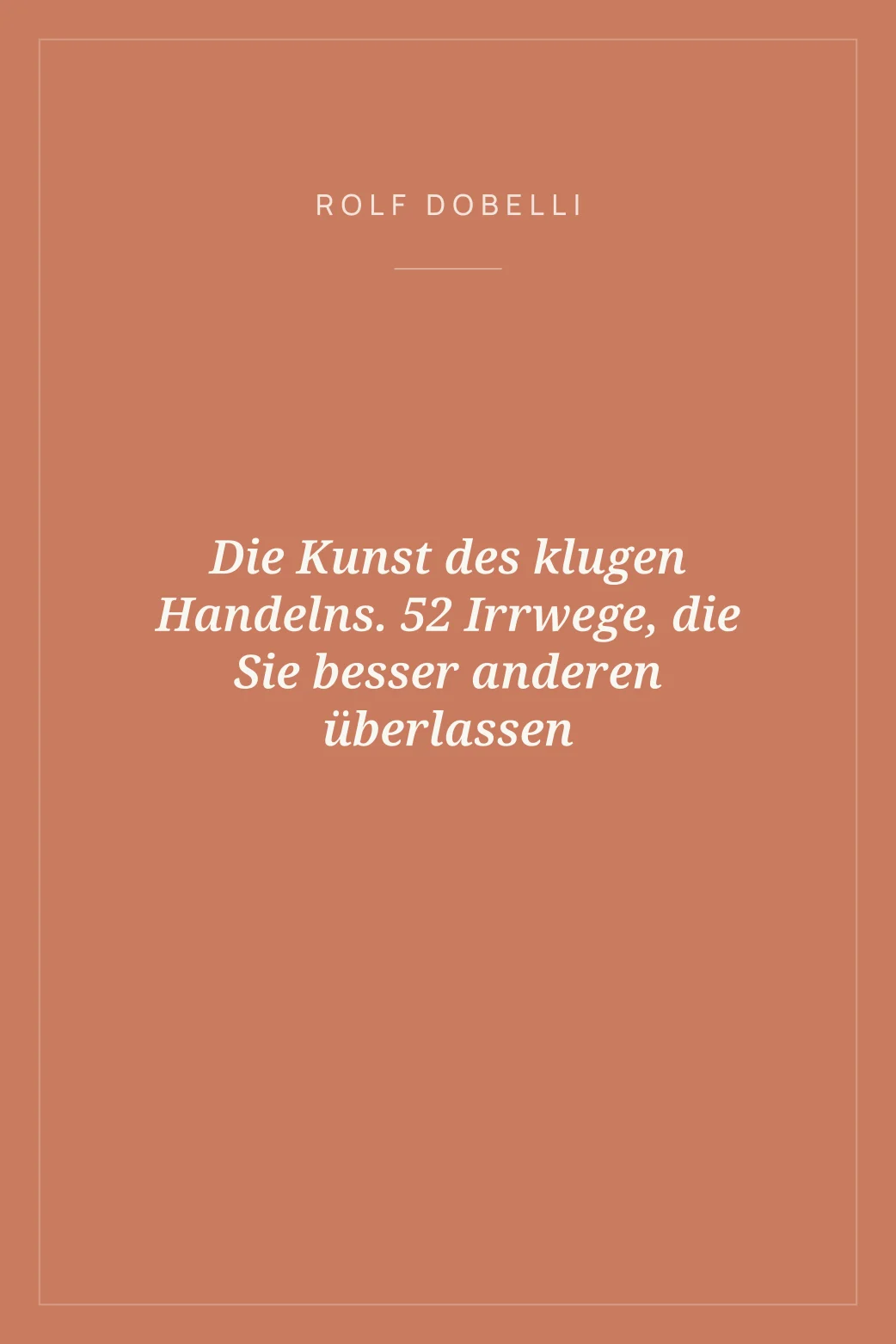 Portada de Die Kunst des klugen Handelns. 52 Irrwege, die Sie besser anderen überlassen