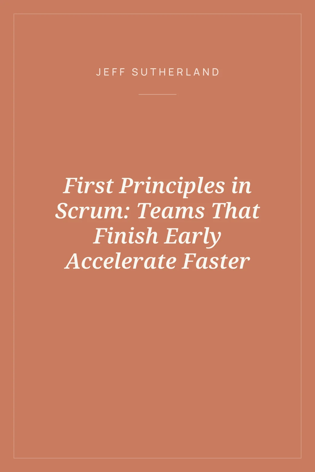 Portada de First Principles in Scrum: Teams That Finish Early Accelerate Faster