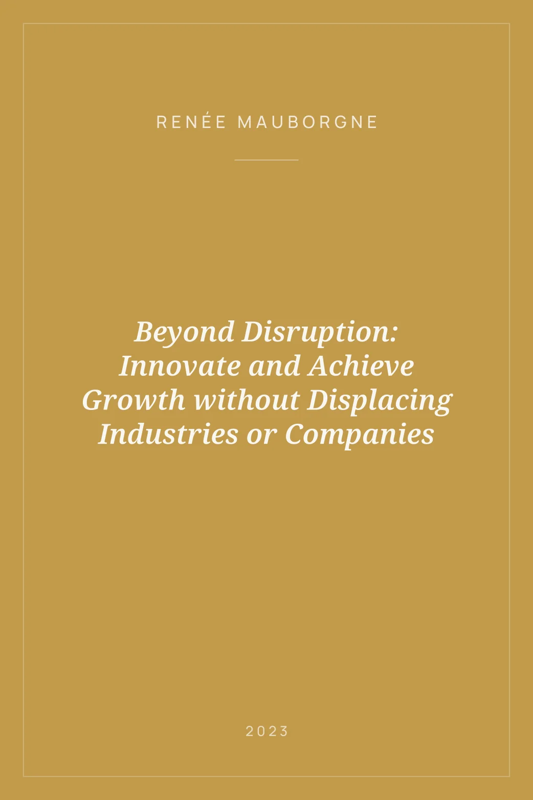 Portada de Beyond Disruption: Innovate and Achieve Growth without Displacing Industries or Companies