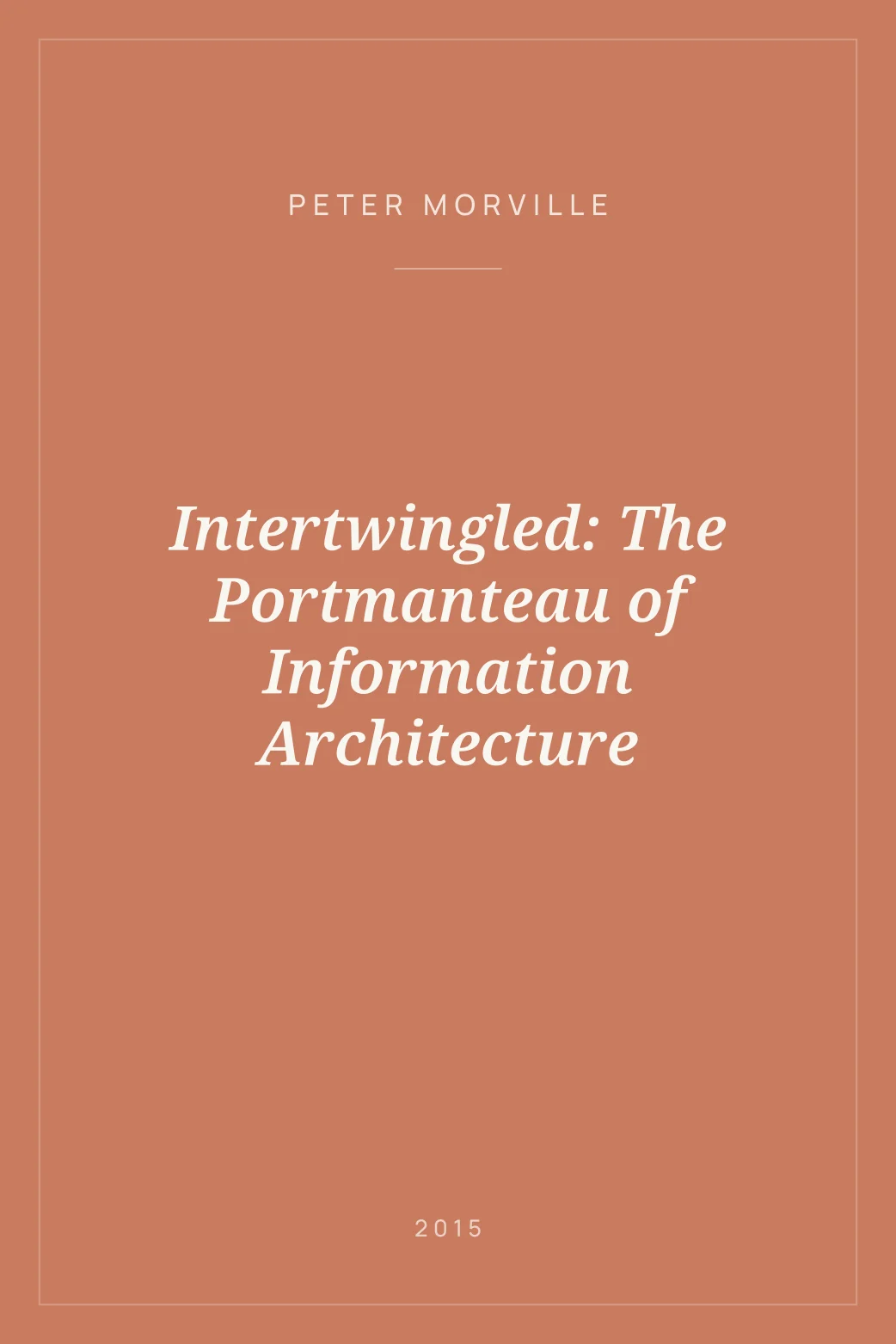 Portada de Intertwingled: The Portmanteau of Information Architecture
