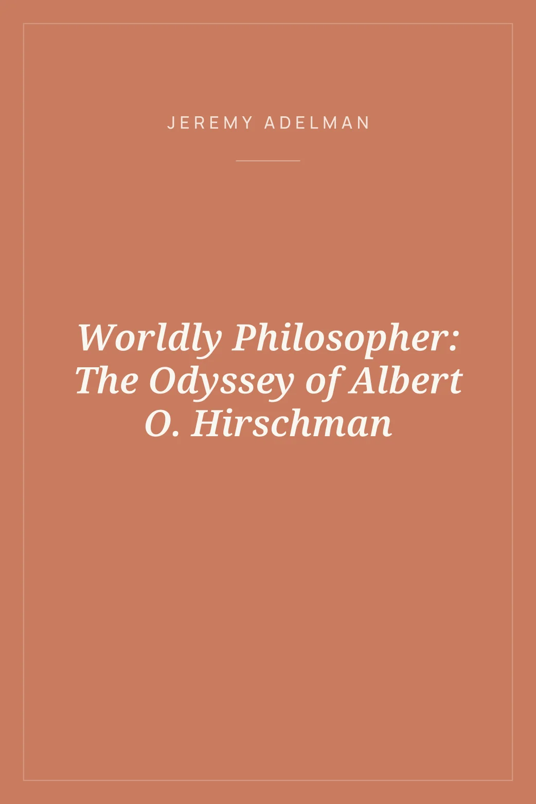 Portada de Worldly Philosopher: The Odyssey of Albert O. Hirschman