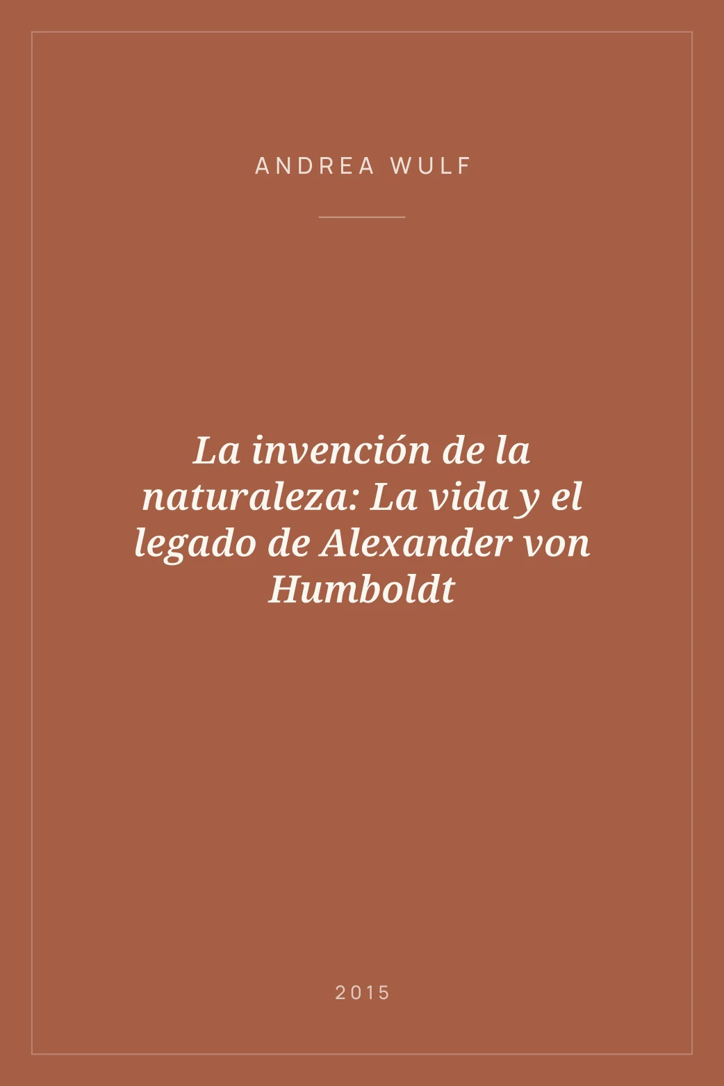 Portada de La invención de la naturaleza: La vida y el legado de Alexander von Humboldt