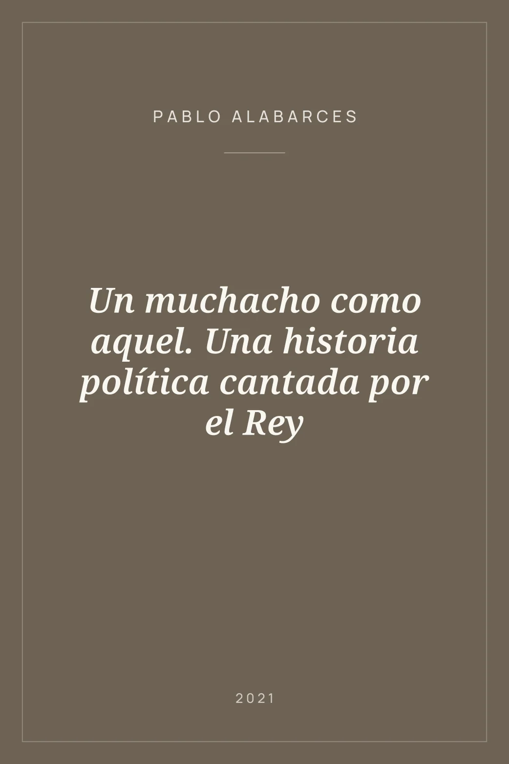 Portada de Un muchacho como aquel. Una historia política cantada por el Rey