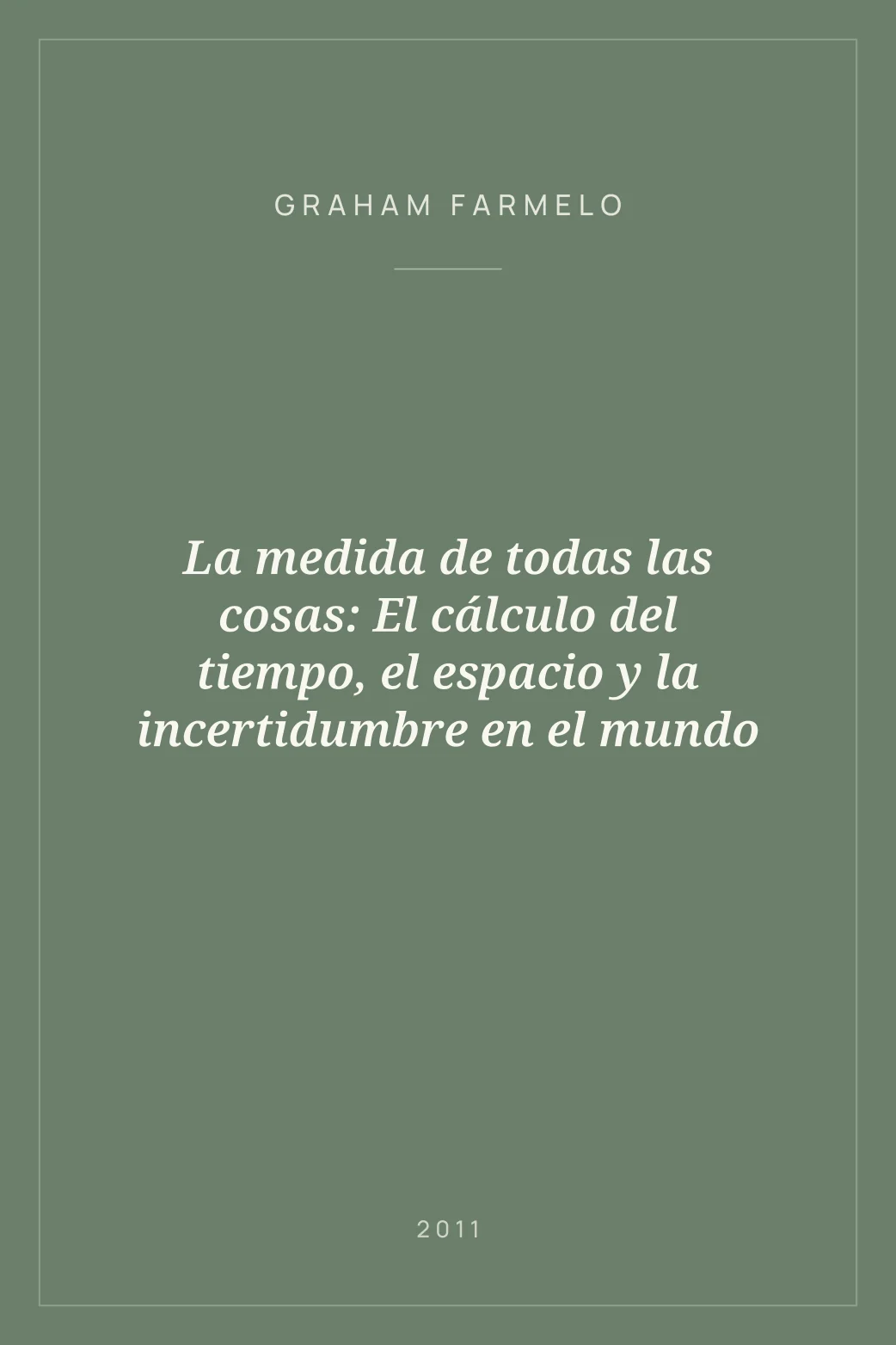 Portada de La medida de todas las cosas: El cálculo del tiempo, el espacio y la incertidumbre en el mundo