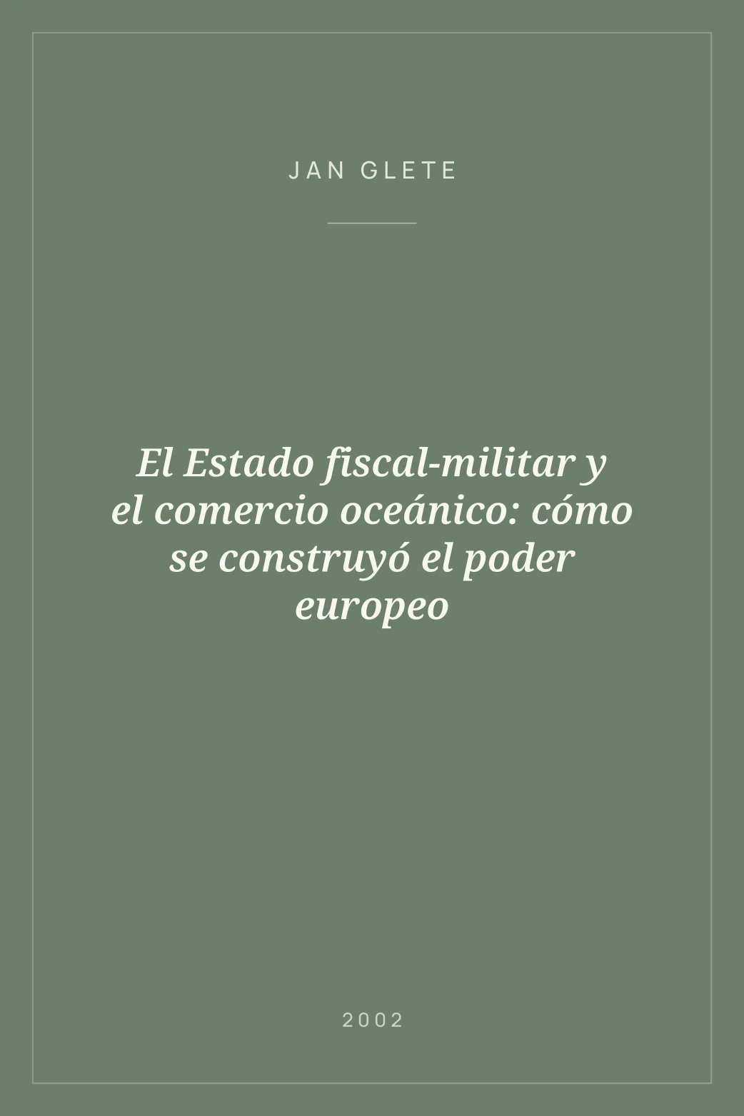 Portada de El Estado fiscal-militar y el comercio oceánico: cómo se construyó el poder europeo