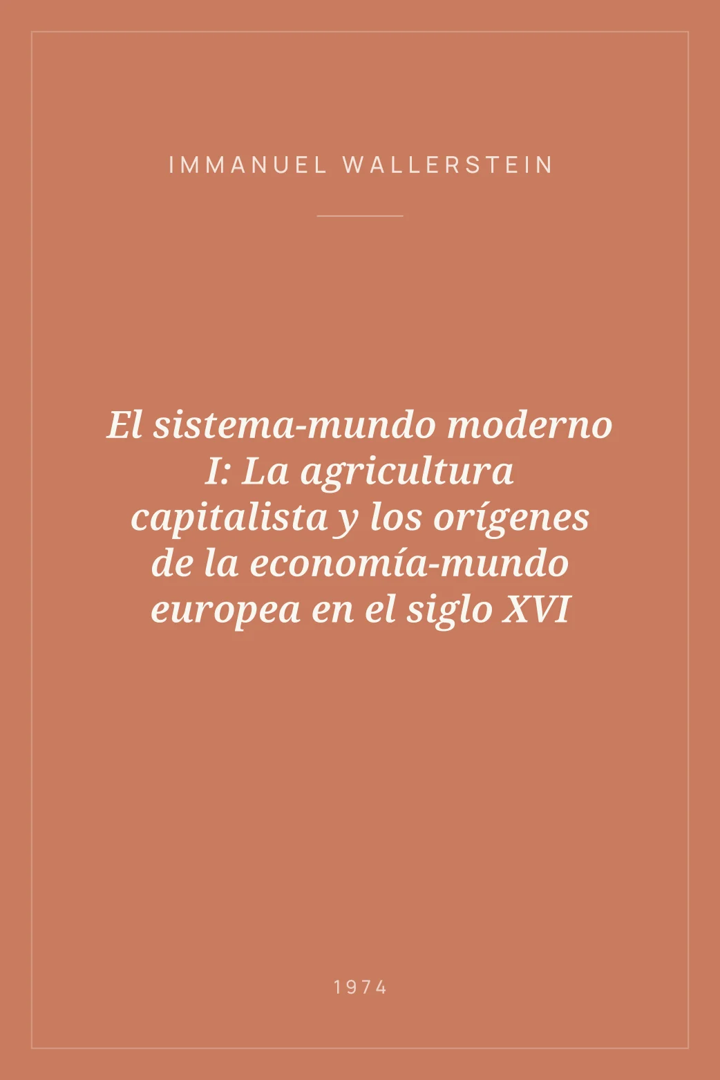 Portada de El sistema-mundo moderno I: La agricultura capitalista y los orígenes de la economía-mundo europea en el siglo XVI