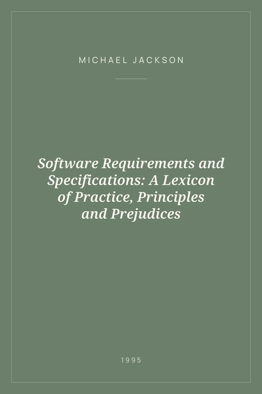 Portada de Software Requirements and Specifications: A Lexicon of Practice, Principles and Prejudices