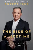 Portada de The Ride of a Lifetime: Lessons Learned from 15 Years as CEO of the Walt Disney Company