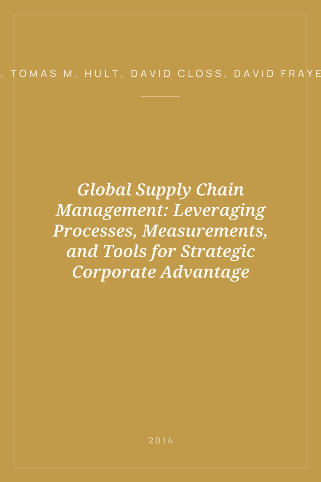 Portada de Global Supply Chain Management: Leveraging Processes, Measurements, and Tools for Strategic Corporate Advantage