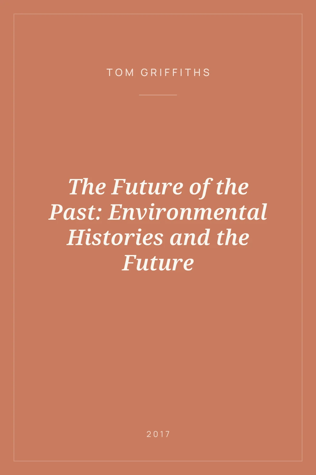 Portada de The Future of the Past: Environmental Histories and the Future