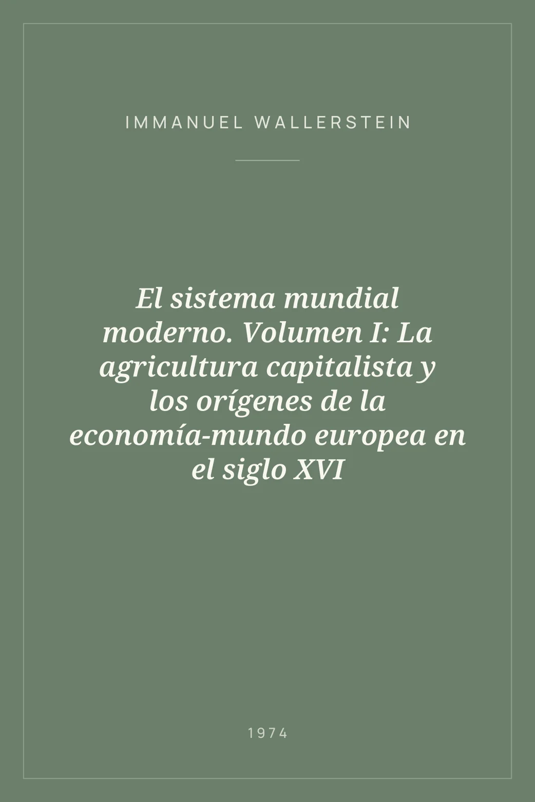 Portada de El sistema mundial moderno. Volumen I: La agricultura capitalista y los orígenes de la economía-mundo europea en el siglo XVI
