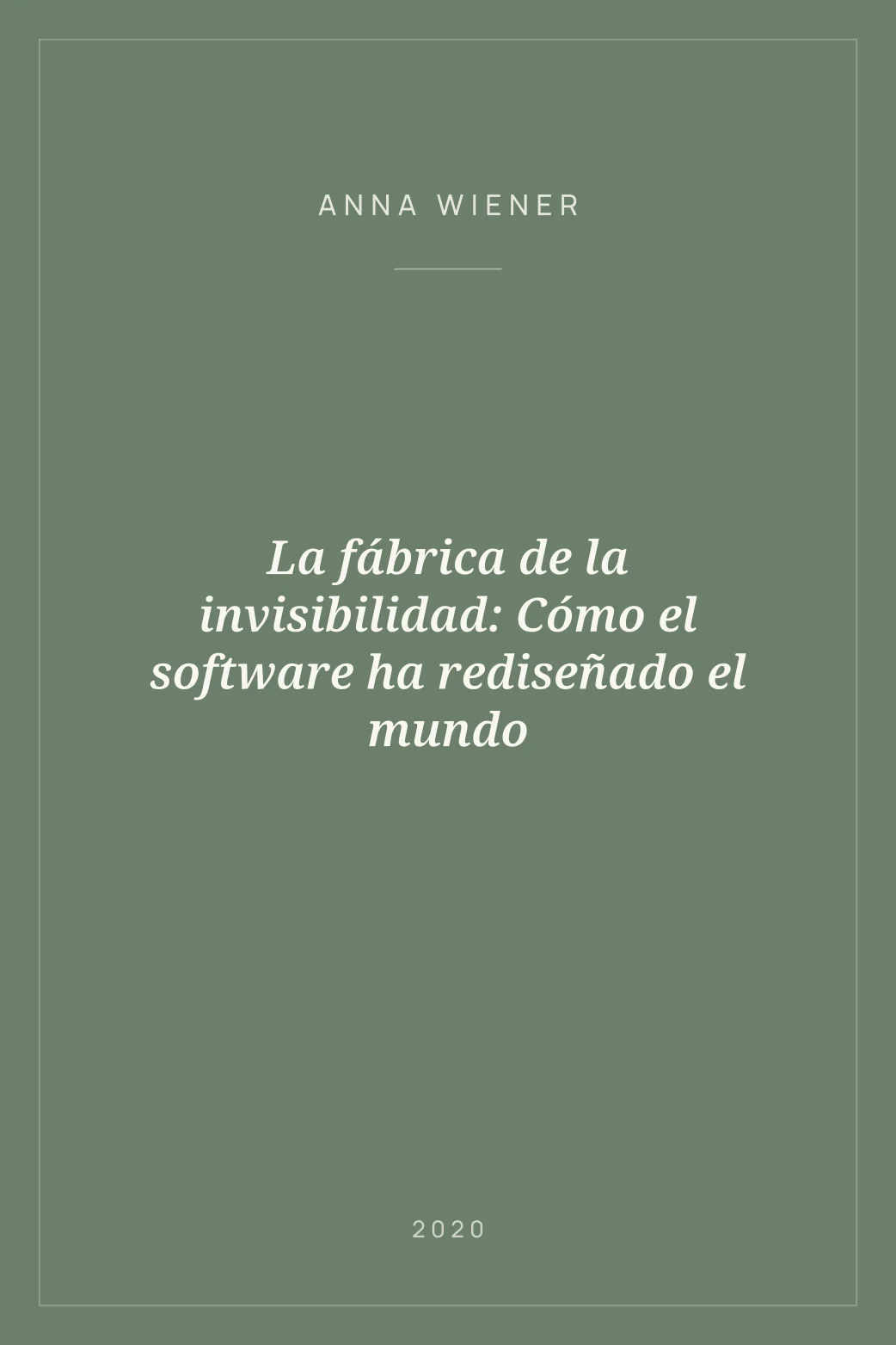 Portada de La fábrica de la invisibilidad: Cómo el software ha rediseñado el mundo