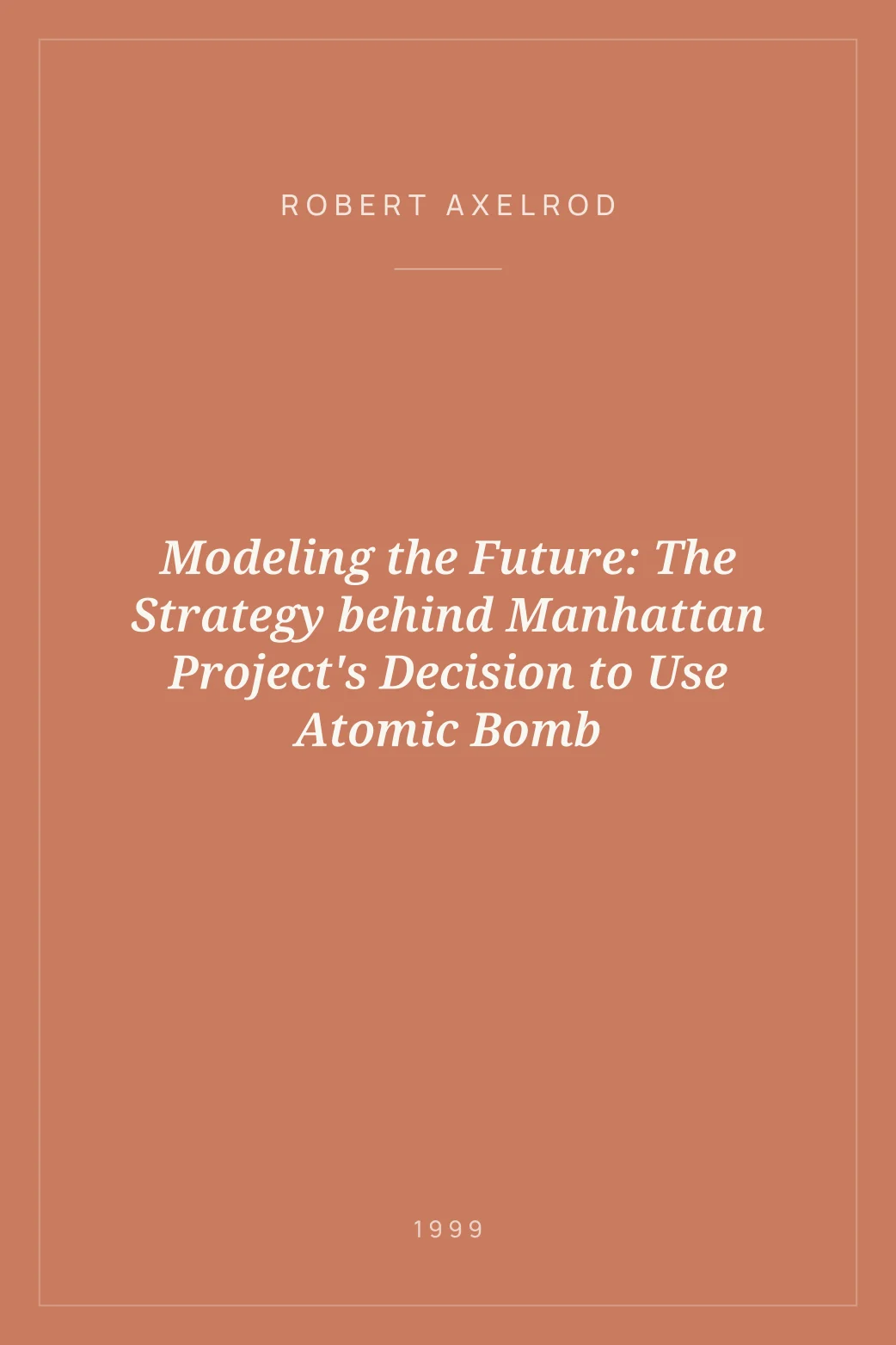 Portada de Modeling the Future: The Strategy behind Manhattan Project's Decision to Use Atomic Bomb