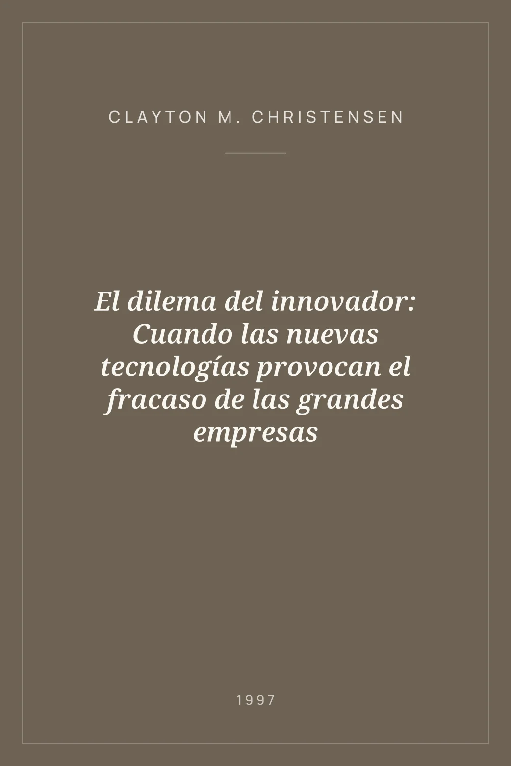 Portada de El dilema del innovador: Cuando las nuevas tecnologías provocan el fracaso de las grandes empresas