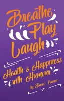 Portada de Breathe Play Laugh: Health and Happiness with Humour