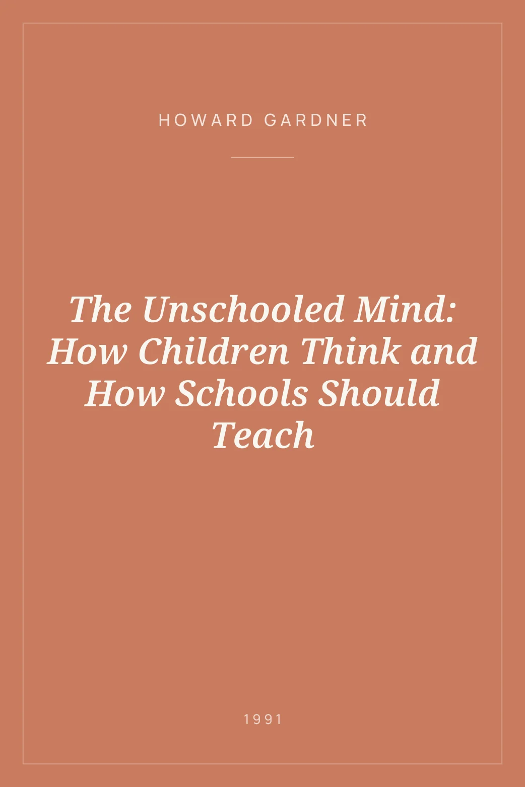 Portada de The Unschooled Mind: How Children Think and How Schools Should Teach