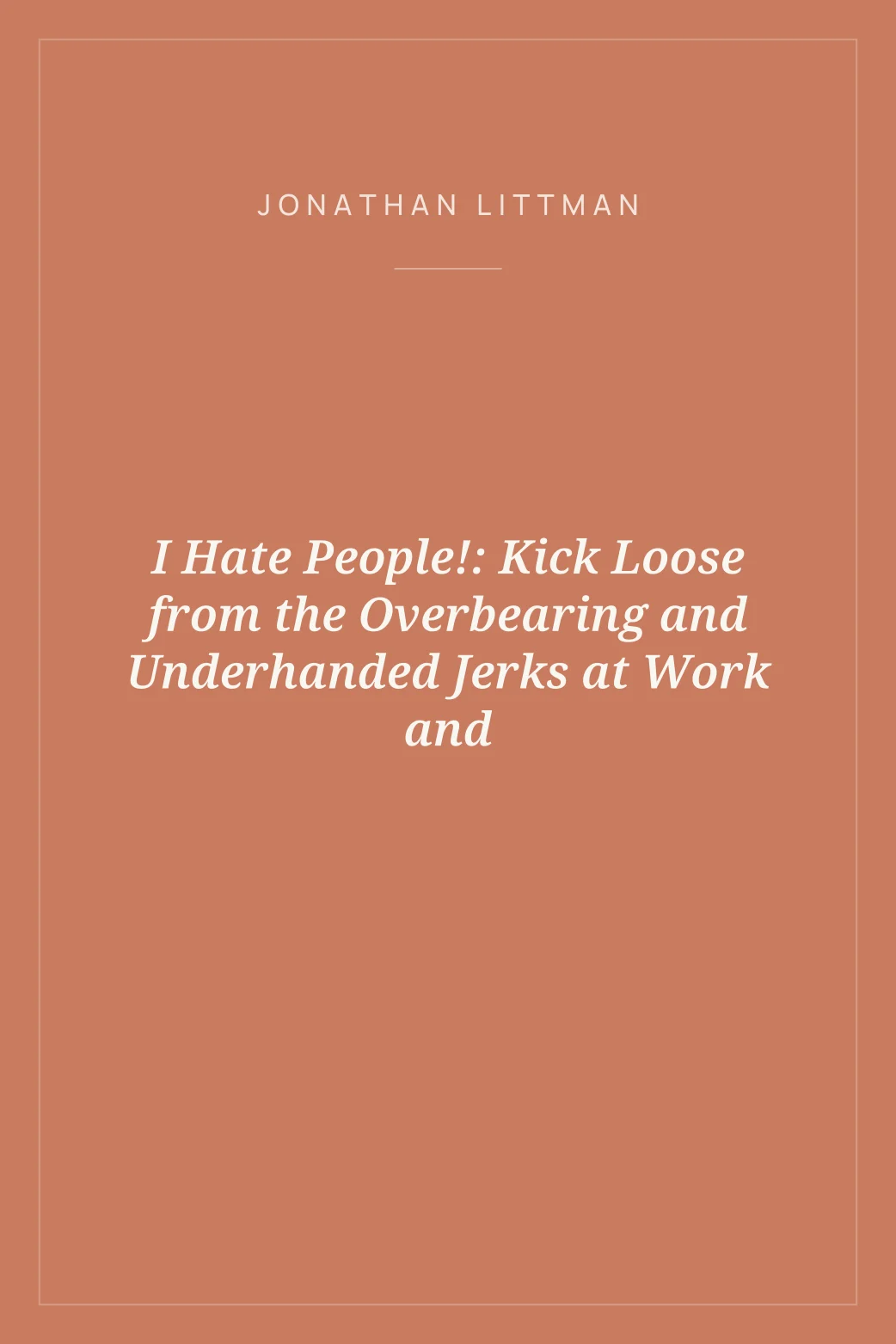 Portada de I Hate People!: Kick Loose from the Overbearing and Underhanded Jerks at Work and