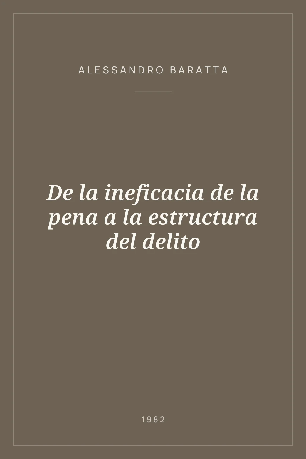 Portada de De la ineficacia de la pena a la estructura del delito