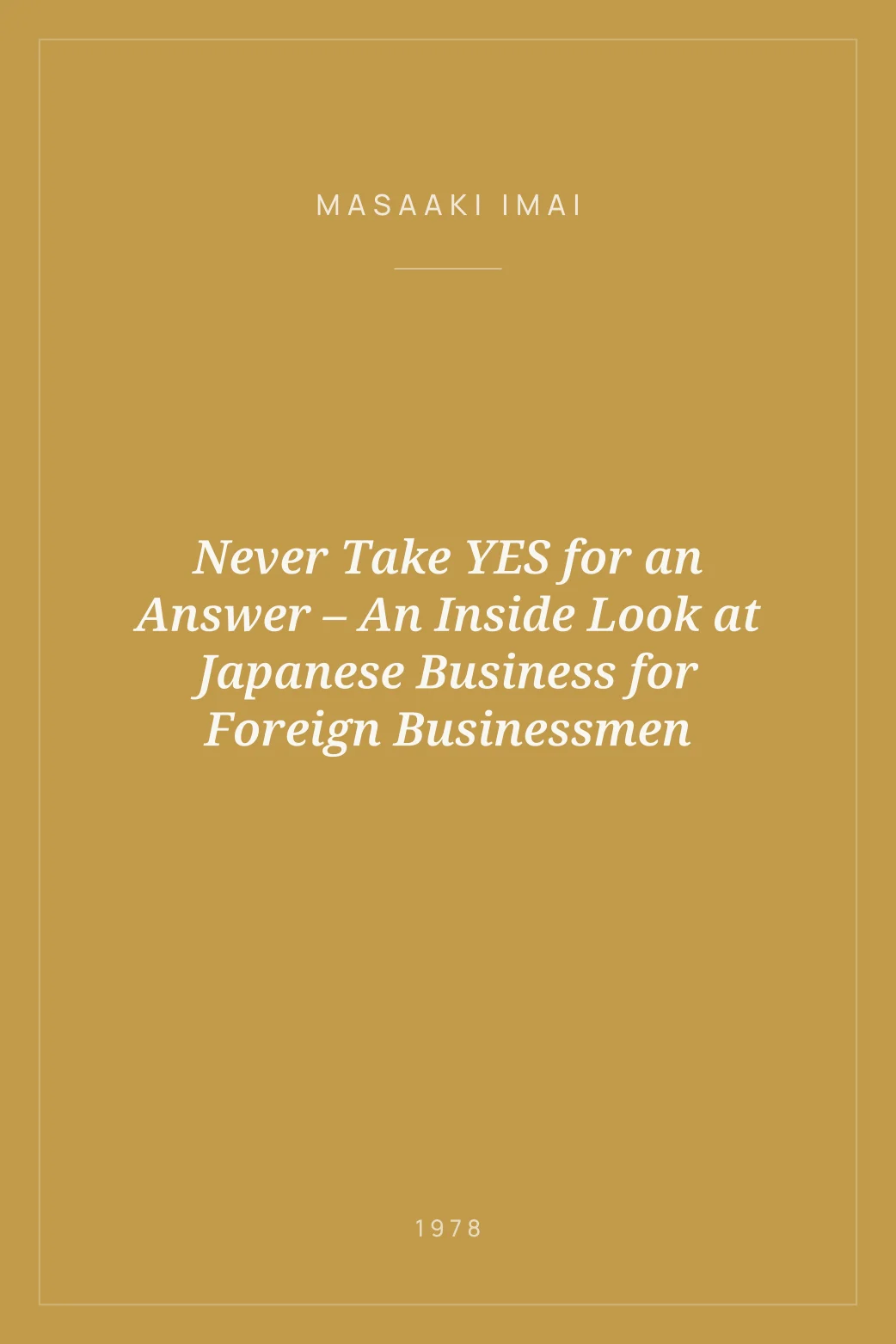 Portada de Never Take YES for an Answer – An Inside Look at Japanese Business for Foreign Businessmen