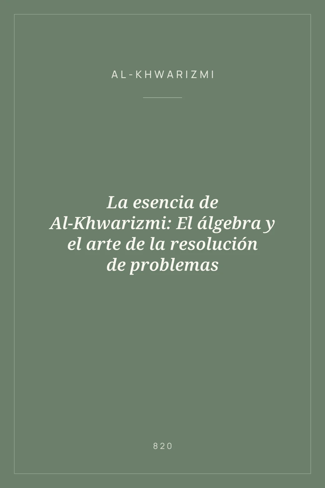 Portada de La esencia de Al-Khwarizmi: El álgebra y el arte de la resolución de problemas
