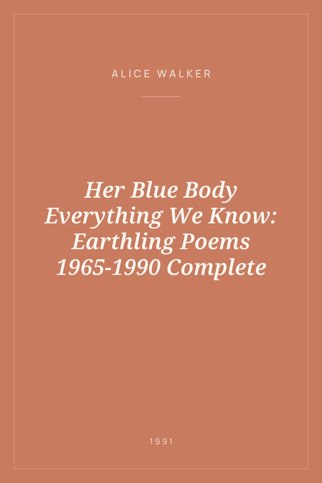 Portada de Her Blue Body Everything We Know: Earthling Poems 1965-1990 Complete