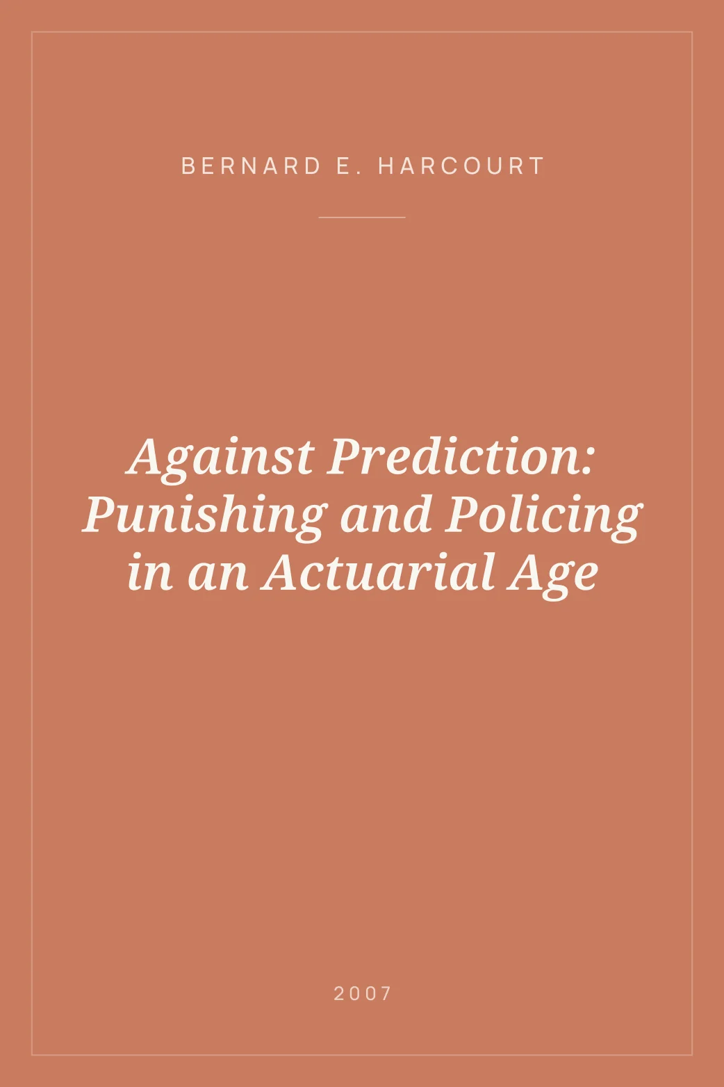 Portada de Against Prediction: Punishing and Policing in an Actuarial Age