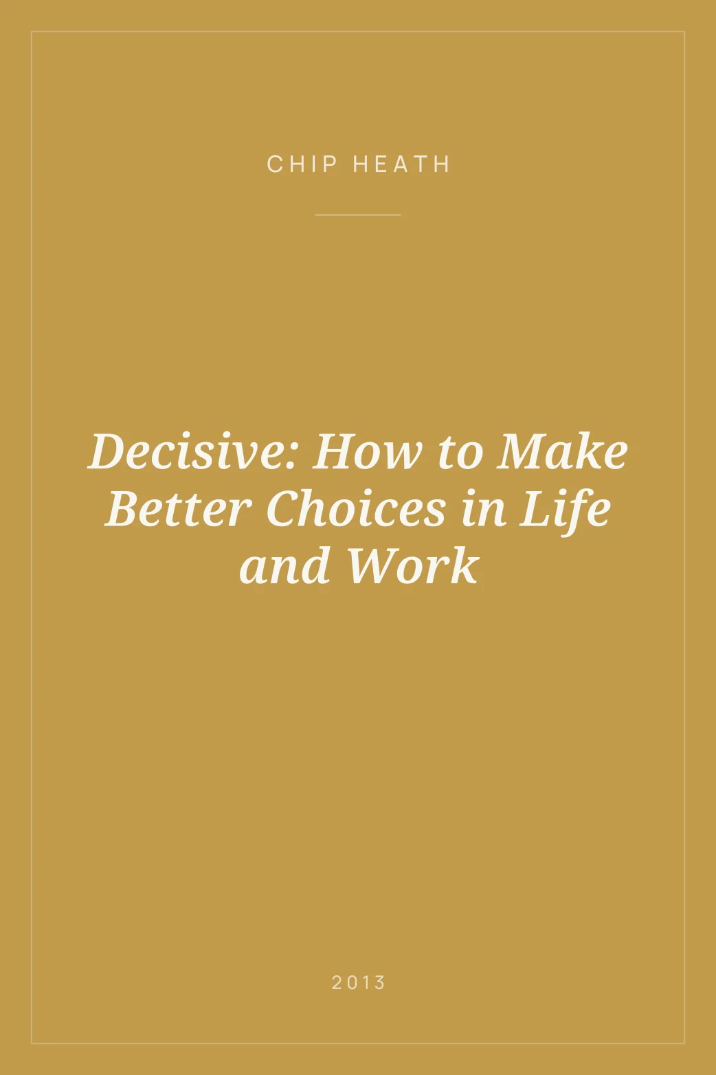 Portada de Decisive: How to Make Better Choices in Life and Work