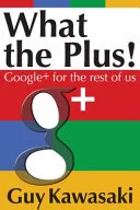 Portada de What the Plus!: Google+ for the Rest of Us
