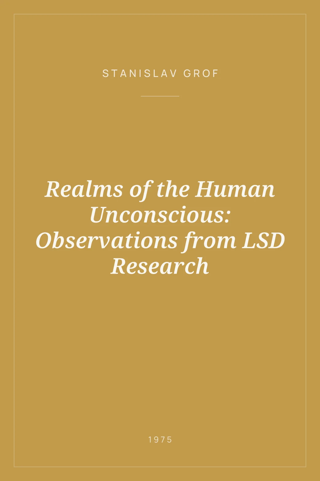 Portada de Realms of the Human Unconscious: Observations from LSD Research