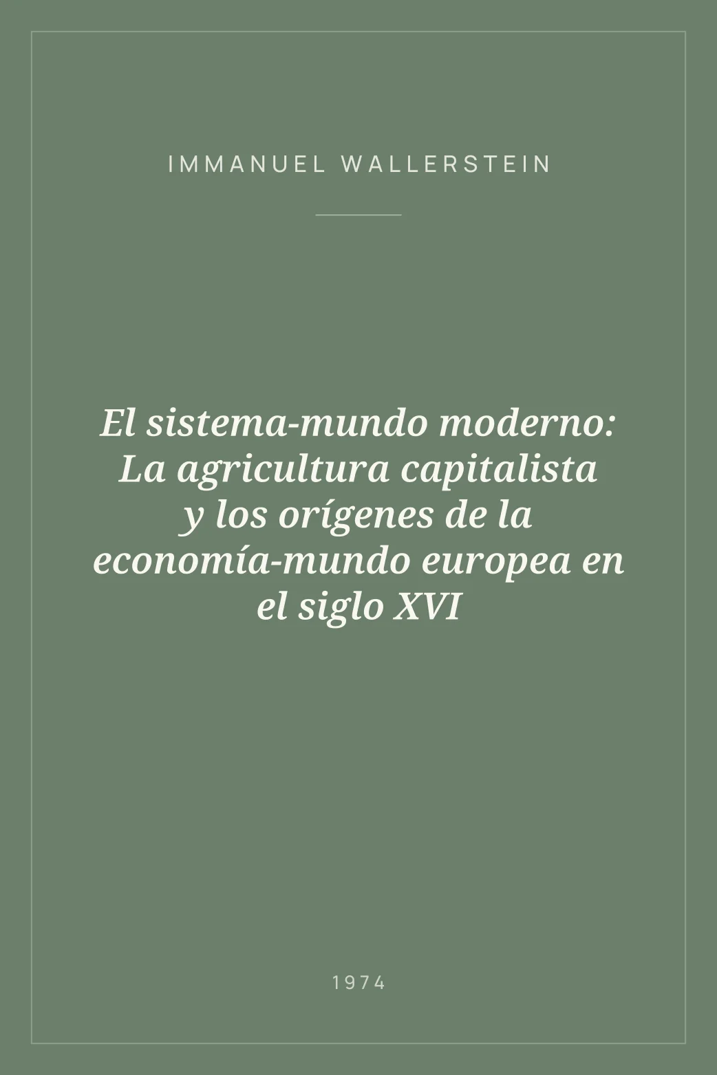 Portada de El sistema-mundo moderno: La agricultura capitalista y los orígenes de la economía-mundo europea en el siglo XVI