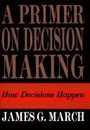 Portada de A Primer on Decision Making: How Decisions Happen
