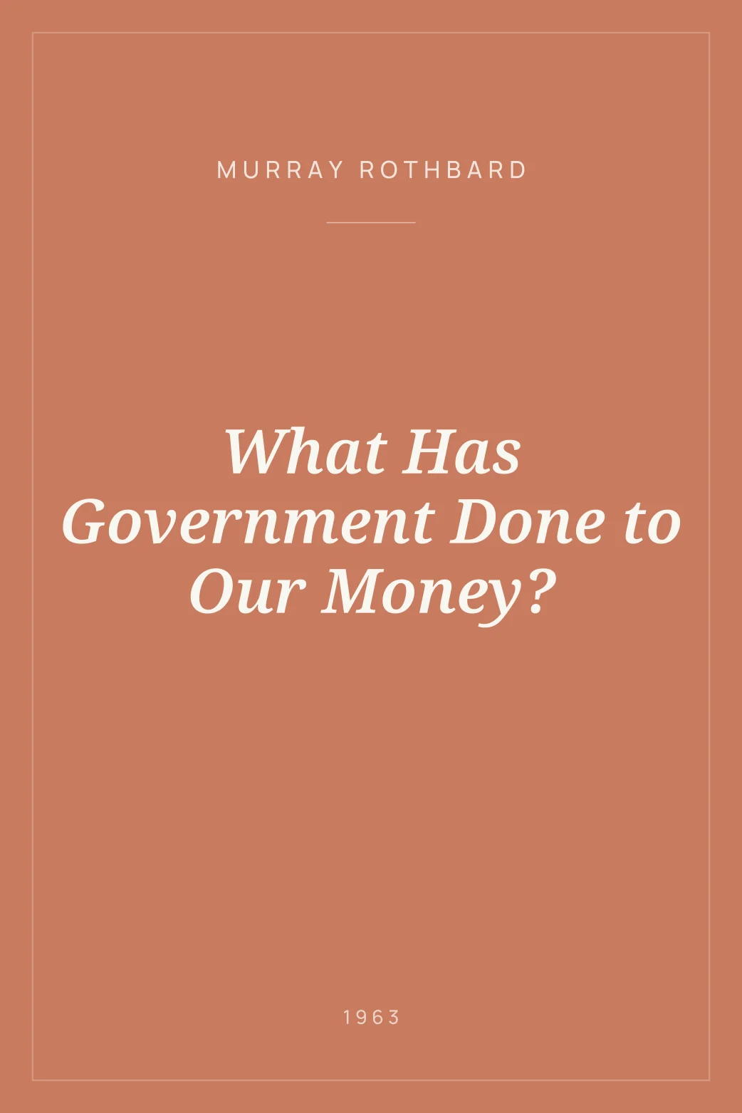 Portada de What Has Government Done to Our Money?
