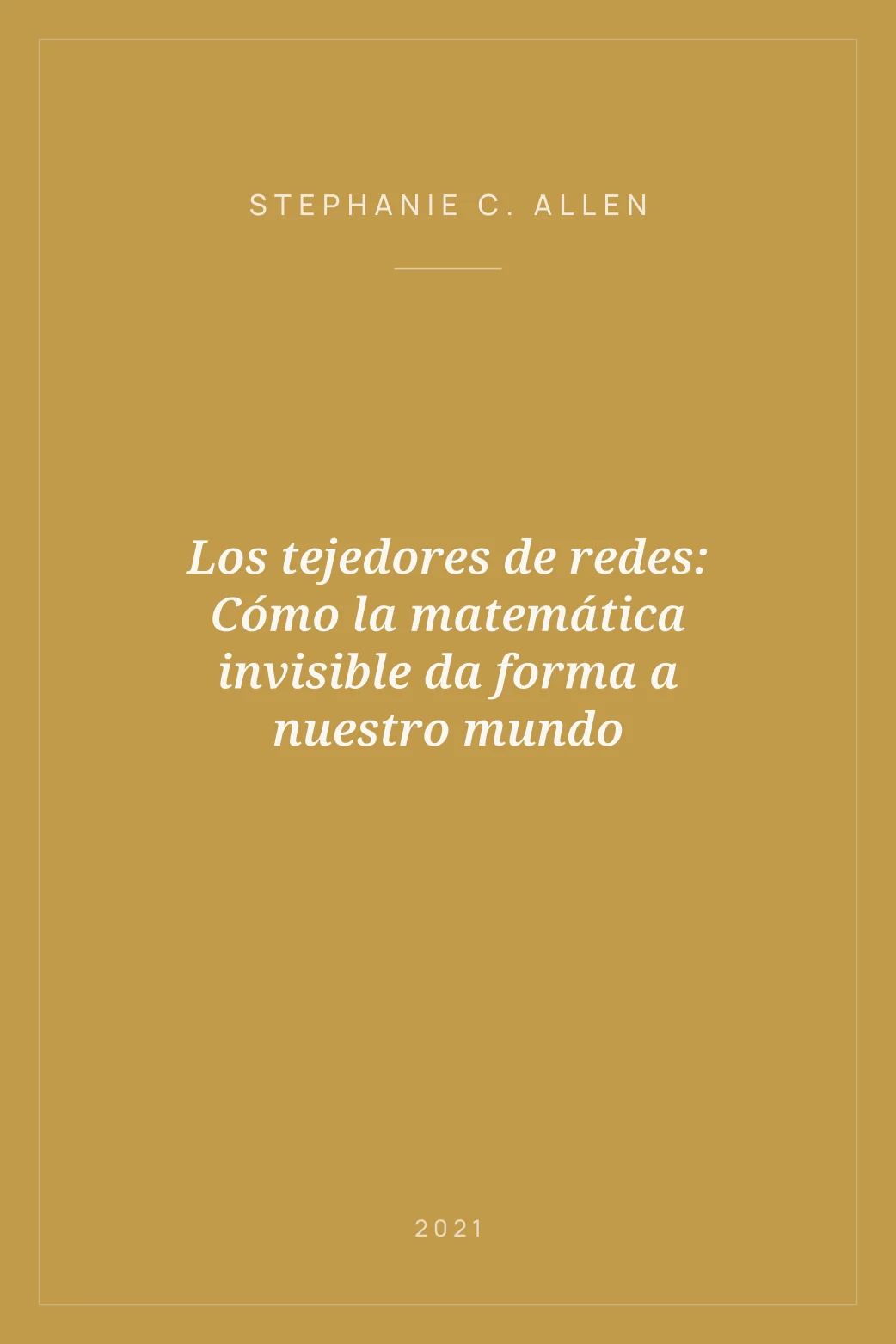 Portada de Los tejedores de redes: Cómo la matemática invisible da forma a nuestro mundo