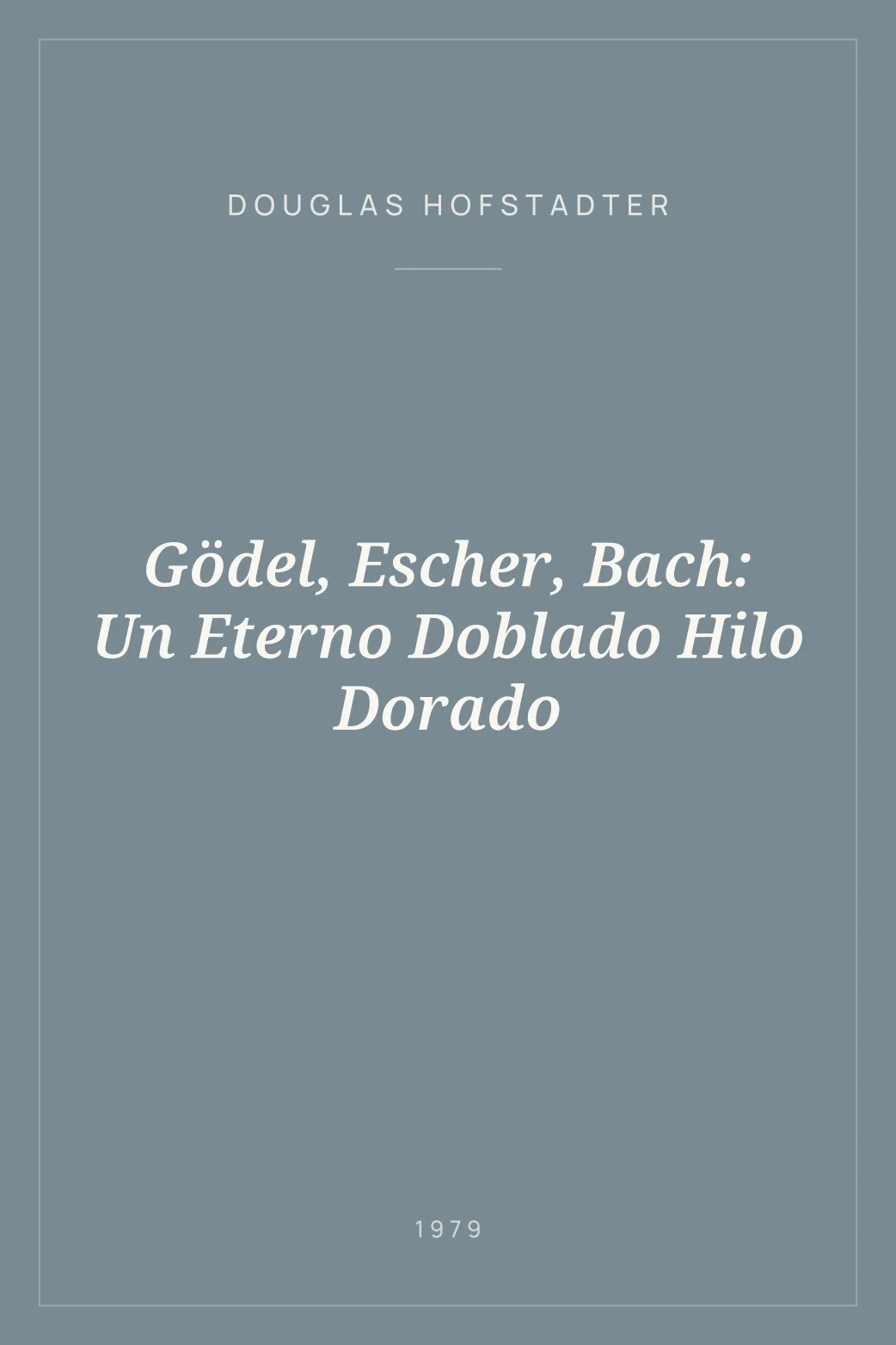 Portada de Gödel, Escher, Bach: Un Eterno Doblado Hilo Dorado