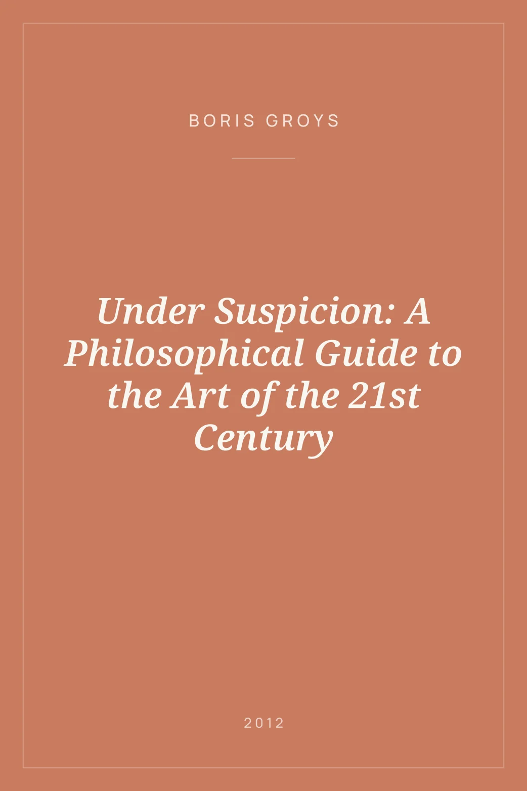 Portada de Under Suspicion: A Philosophical Guide to the Art of the 21st Century