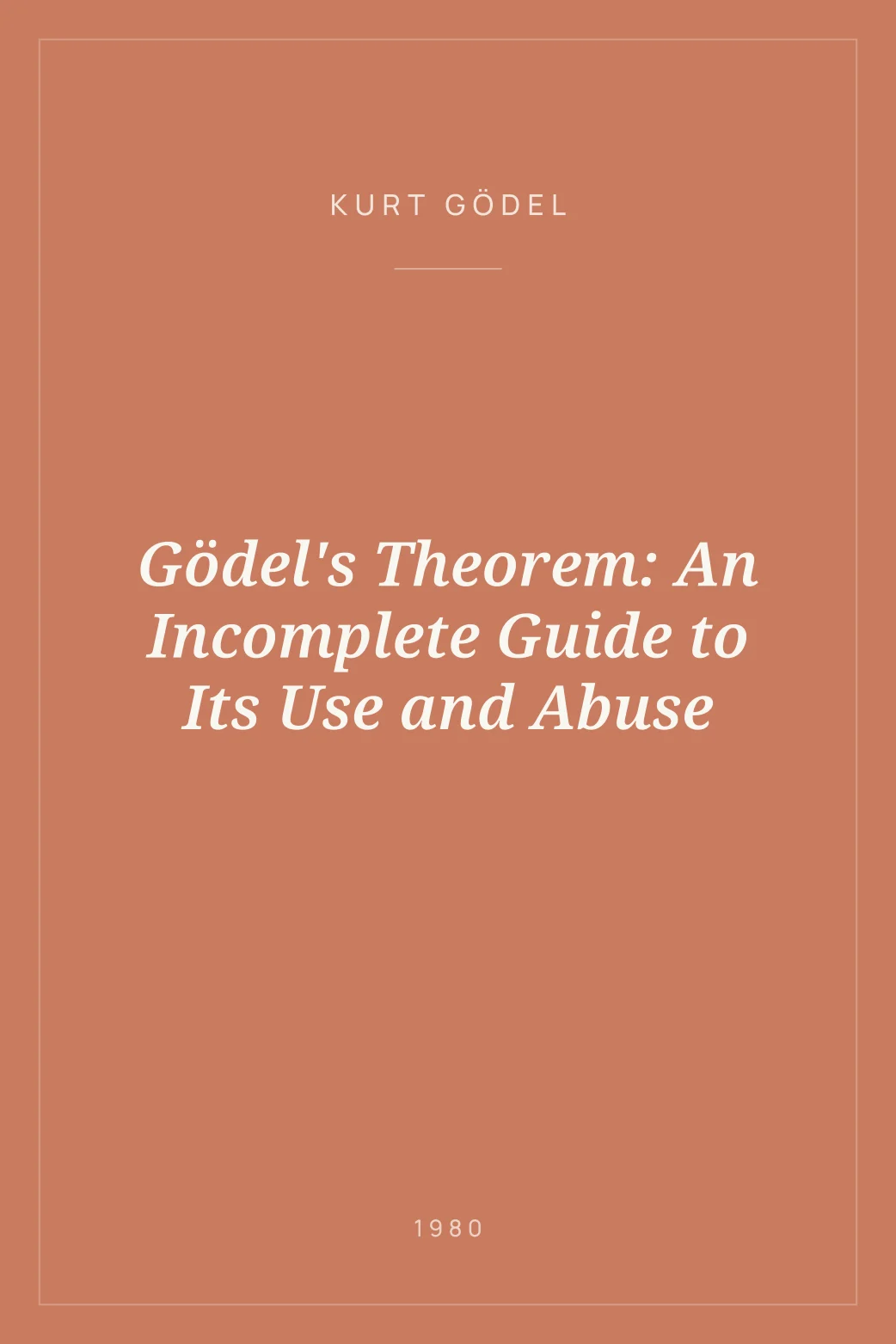 Portada de Gödel's Theorem: An Incomplete Guide to Its Use and Abuse