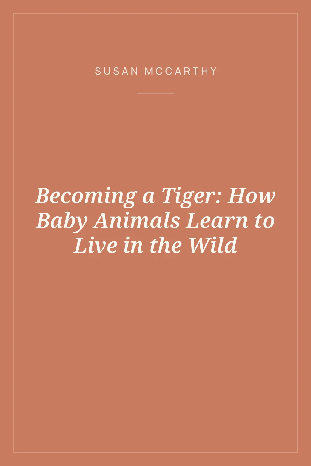 Portada de Becoming a Tiger: How Baby Animals Learn to Live in the Wild