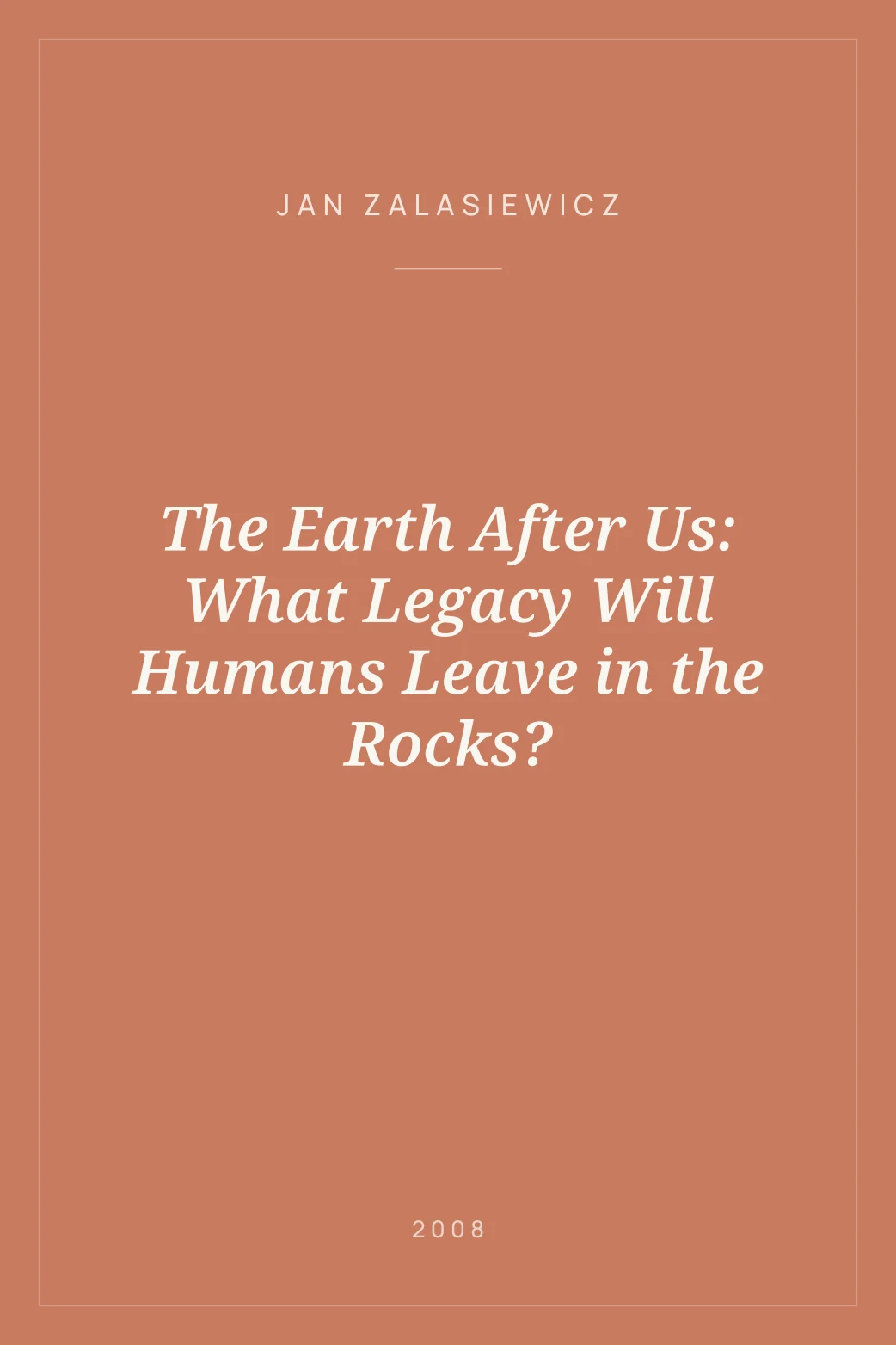 Portada de The Earth After Us: What Legacy Will Humans Leave in the Rocks?
