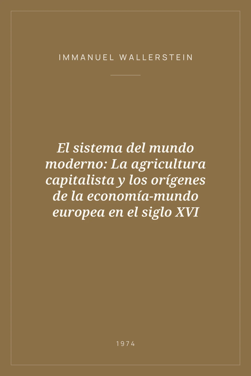 Portada de El sistema del mundo moderno: La agricultura capitalista y los orígenes de la economía-mundo europea en el siglo XVI