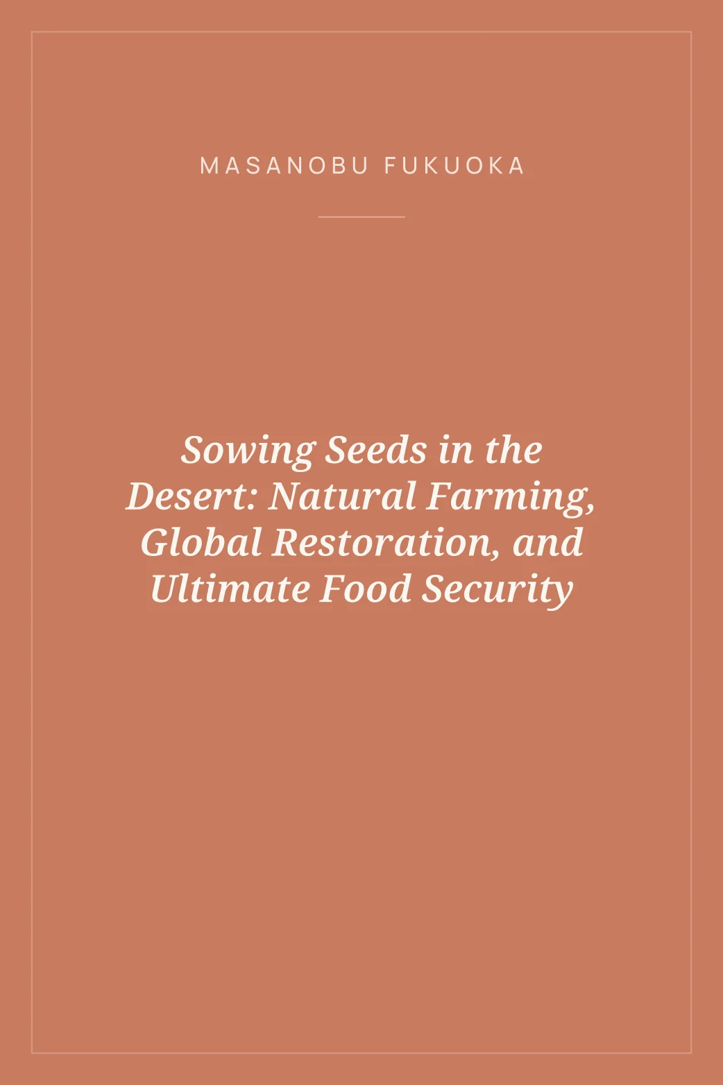 Portada de Sowing Seeds in the Desert: Natural Farming, Global Restoration, and Ultimate Food Security