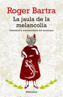 Portada de La jaula de la melancolía: identidad y metamorfosis del mexicano