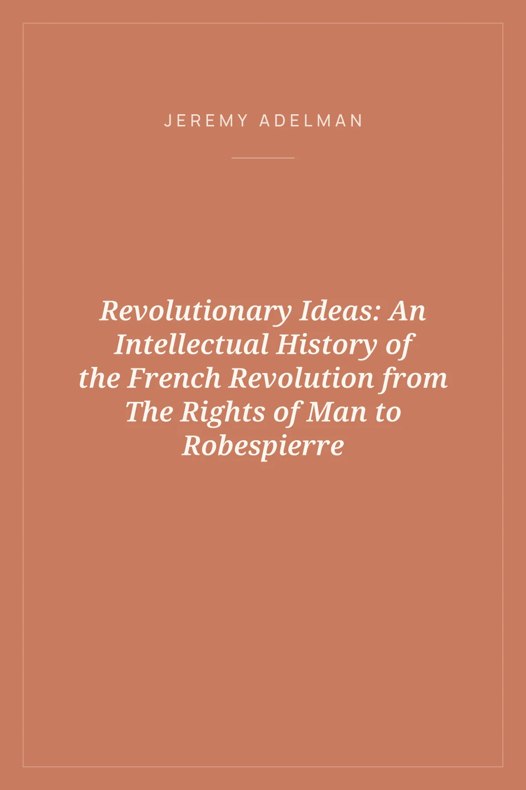 Portada de Revolutionary Ideas: An Intellectual History of the French Revolution from The Rights of Man to Robespierre