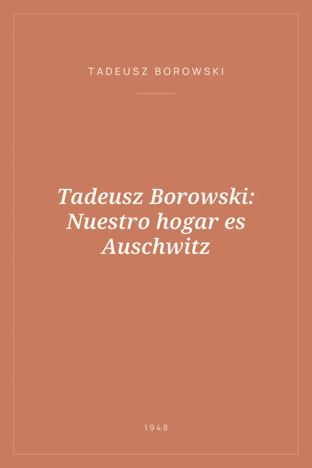 Portada de Tadeusz Borowski: Nuestro hogar es Auschwitz