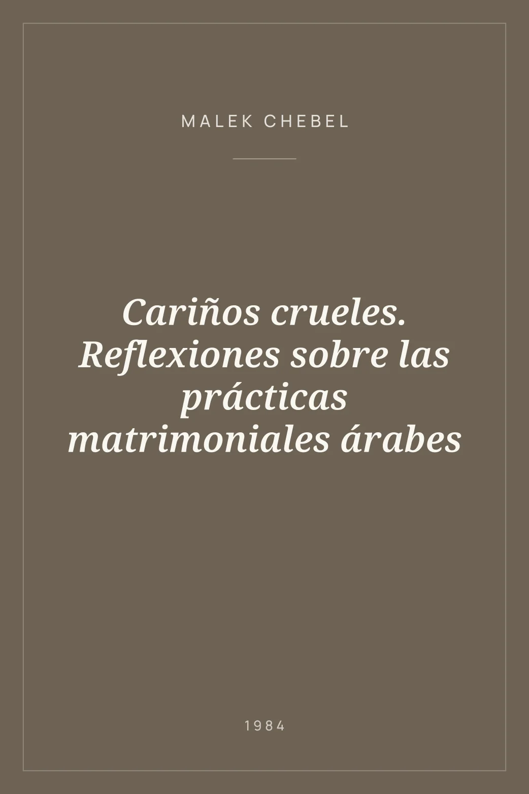 Portada de Cariños crueles. Reflexiones sobre las prácticas matrimoniales árabes