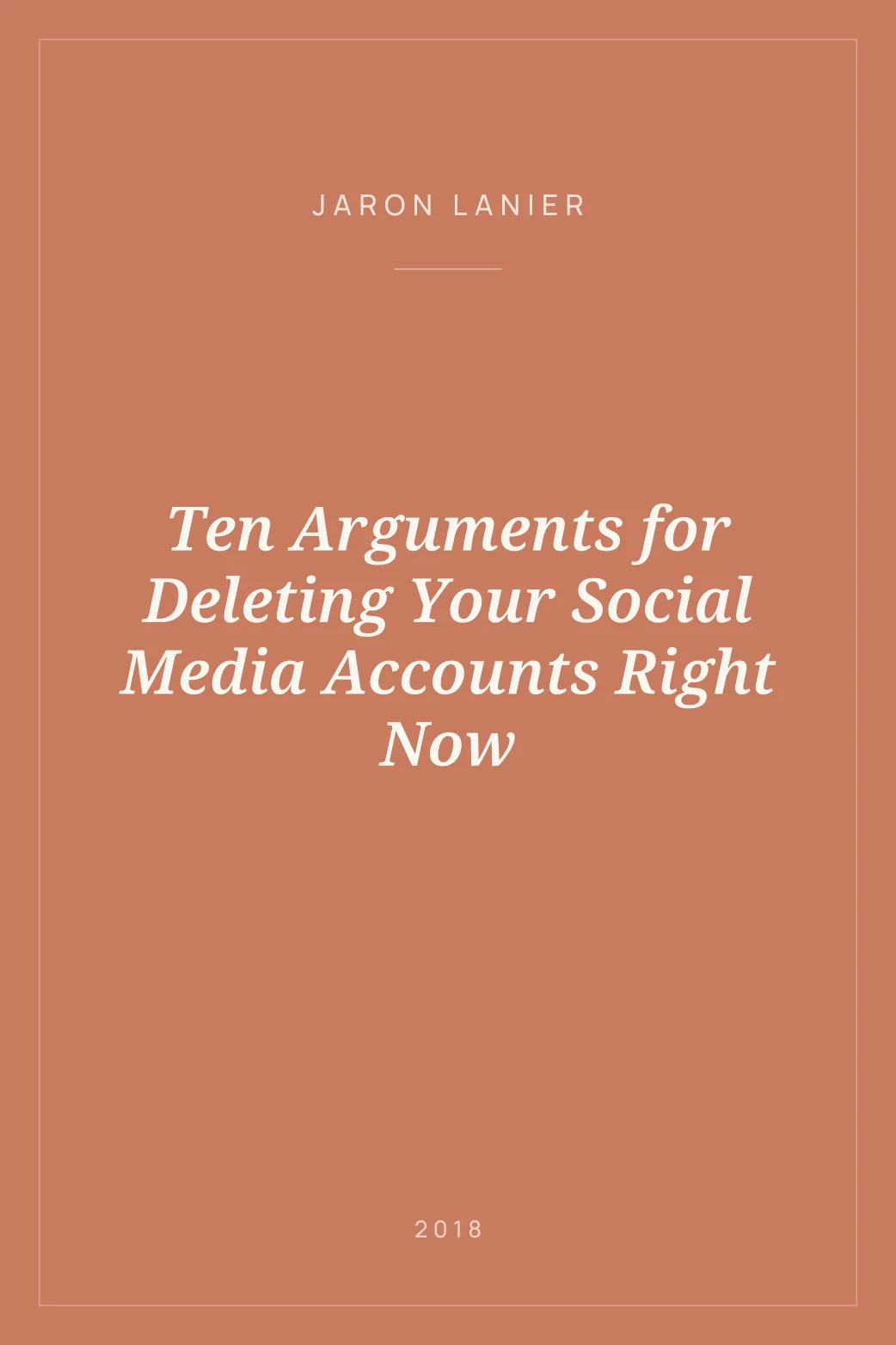 Portada de Ten Arguments for Deleting Your Social Media Accounts Right Now
