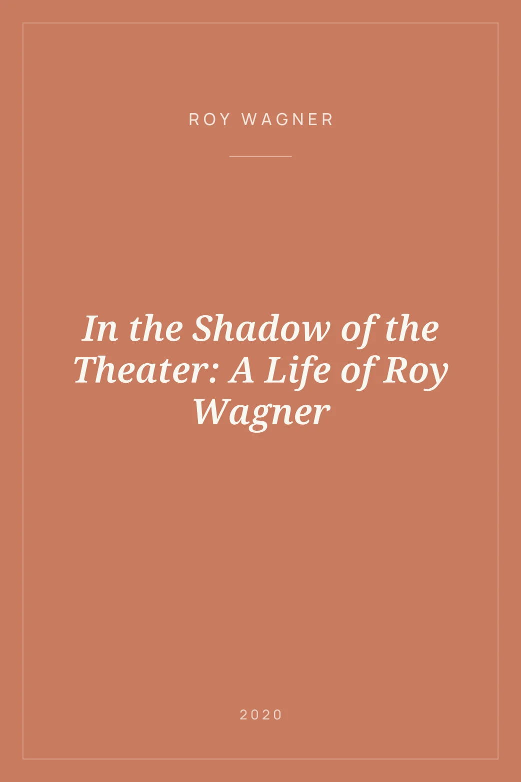 Portada de In the Shadow of the Theater: A Life of Roy Wagner
