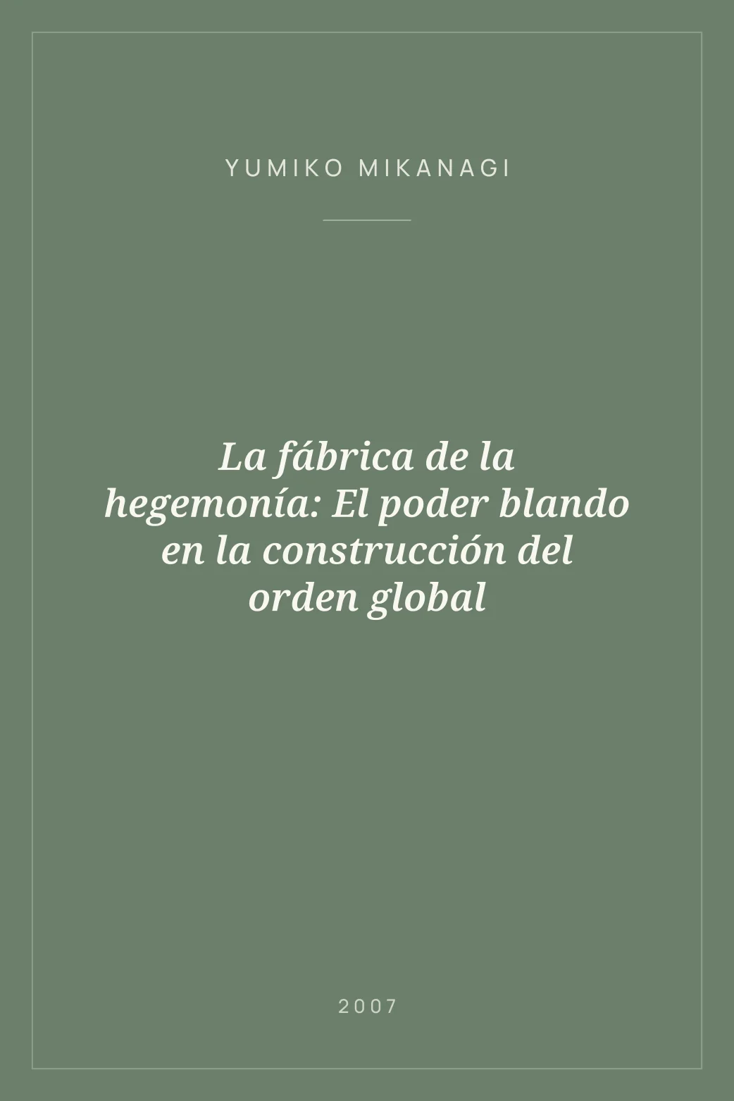 Portada de La fábrica de la hegemonía: El poder blando en la construcción del orden global