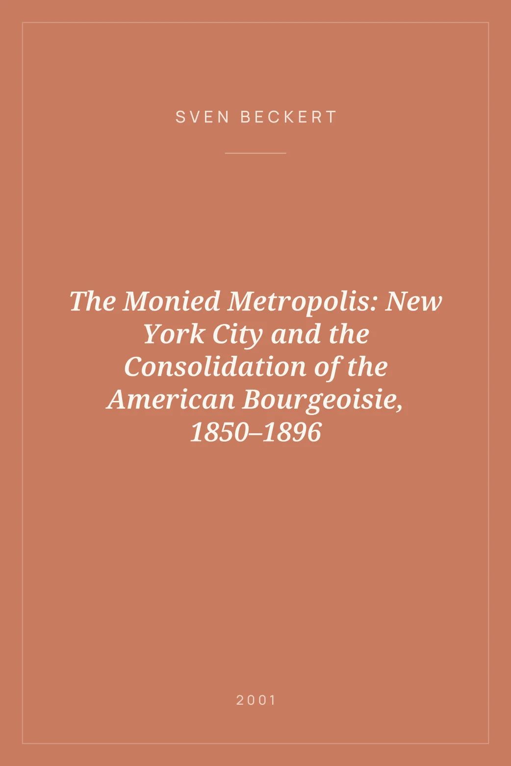 Portada de The Monied Metropolis: New York City and the Consolidation of the American Bourgeoisie, 1850–1896