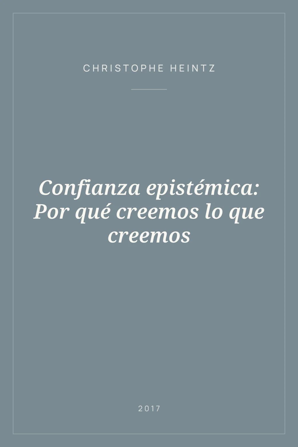 Portada de Confianza epistémica: Por qué creemos lo que creemos